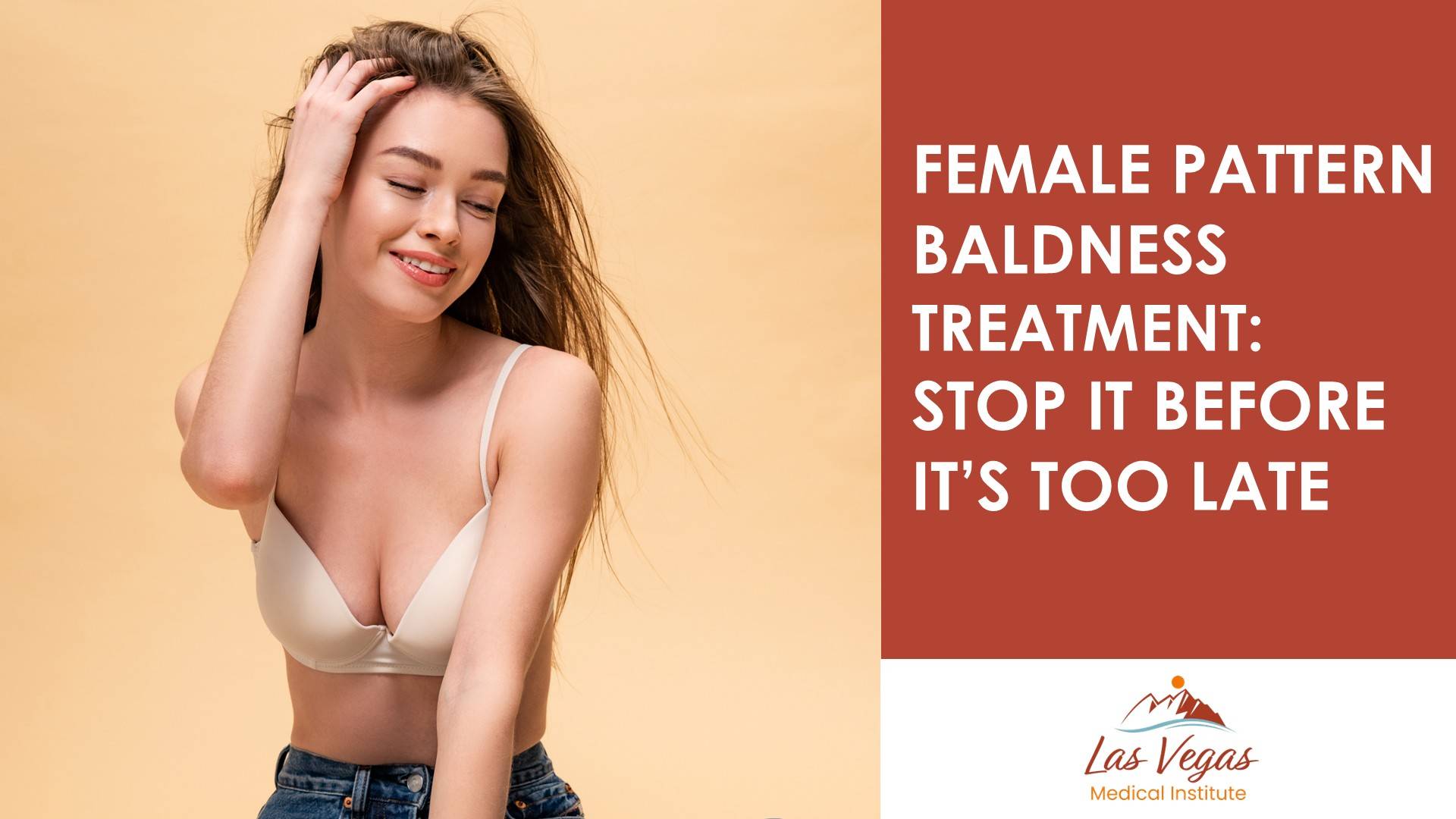 Female Pattern Baldness Treatment: Stop It Before It’s Too Late by Las Vegas Medical Institute