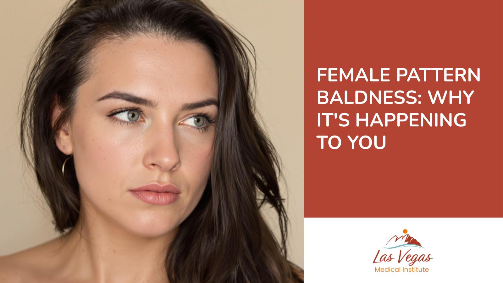 Female Pattern Baldness: Why It's Happening to You by Las Vegas Medical Institute