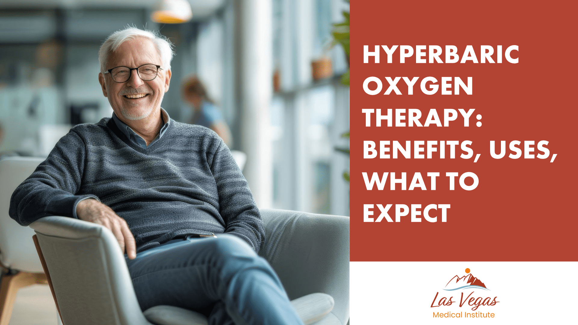 Hyperbaric Oxygen Therapy: Benefits, Uses, What to Expect By Las Vegas Medical Institute