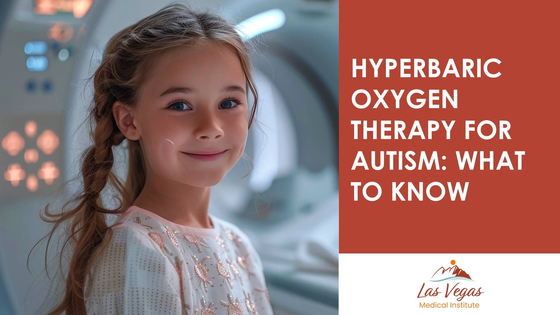Hyperbaric Oxygen Therapy for Autism: What to Know By Las Vegas Medical Institute