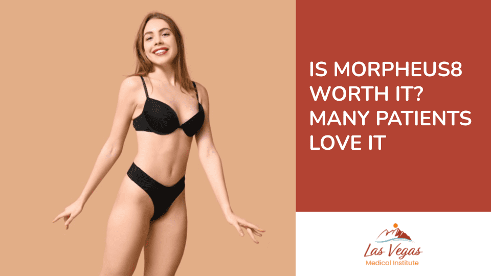 Is Morpheus8 Worth It? Many Patients Love It by Las Vegas Medical Institute