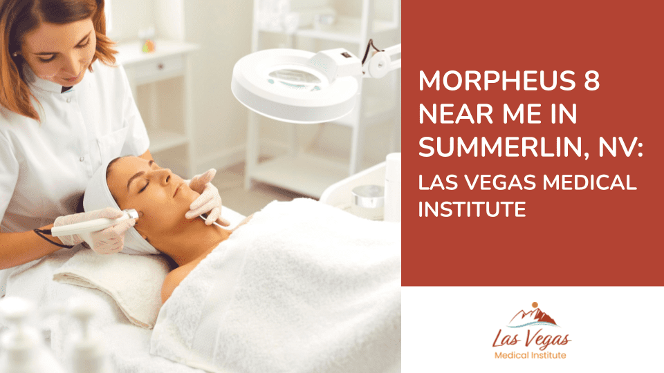 Morpheus8 Near Me in Summerlin, NV: Las Vegas Medical Institute by Las Vegas Medical Institute