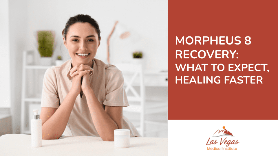 Morpheus8 Recovery: What To Expect, Healing Faster by Las Vegas Medical Institute