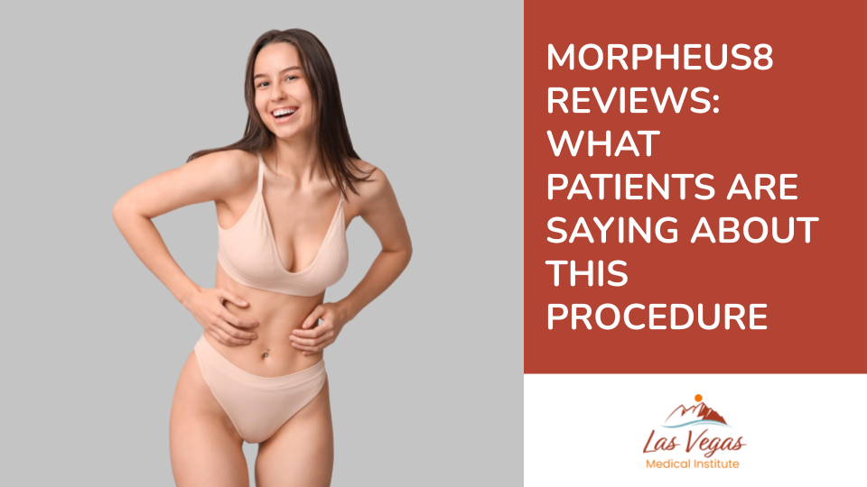 Morpheus8 Reviews: What Patients are Saying About This Procedure by Las Vegas Medical Institute