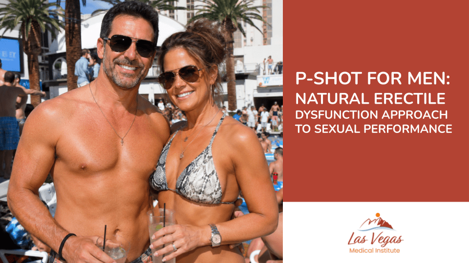 P-Shot for Men: Natural ED Approach to Sexual Performance by Las Vegas Medical Institute
