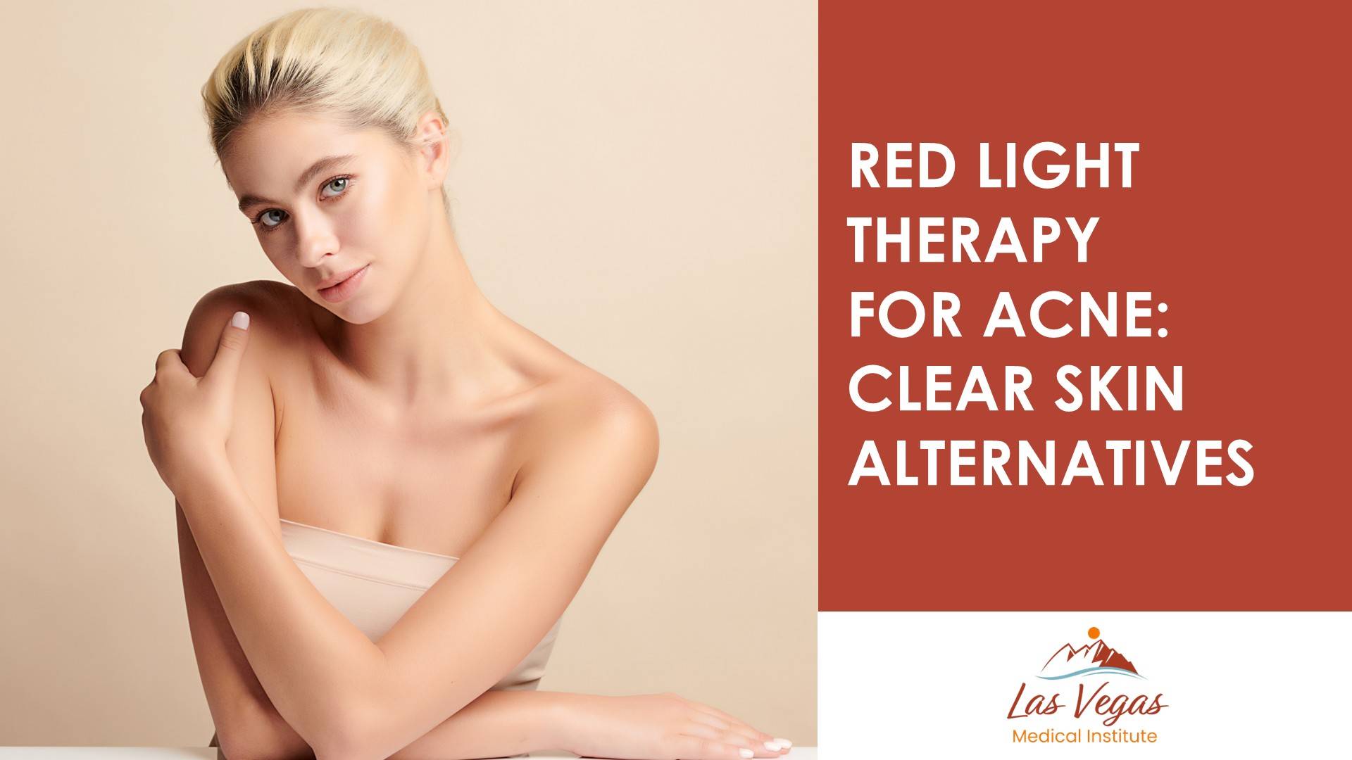 Red Light Therapy for Acne: Clear Skin Alternatives By Las Vegas Medical Institute