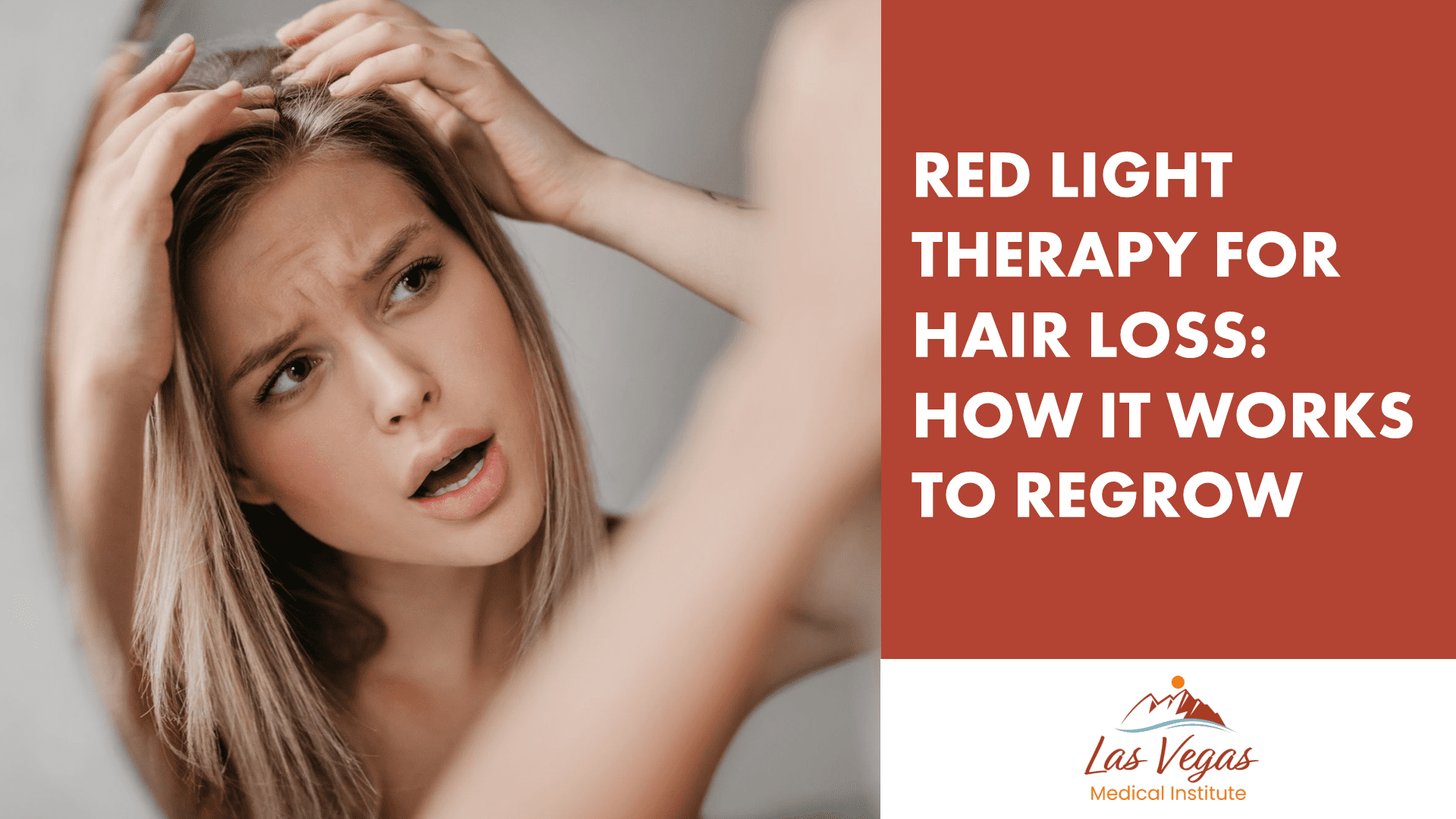 Red Light Therapy for Hair Loss: How It Works to Regrow By Las Vegas Medical Institute