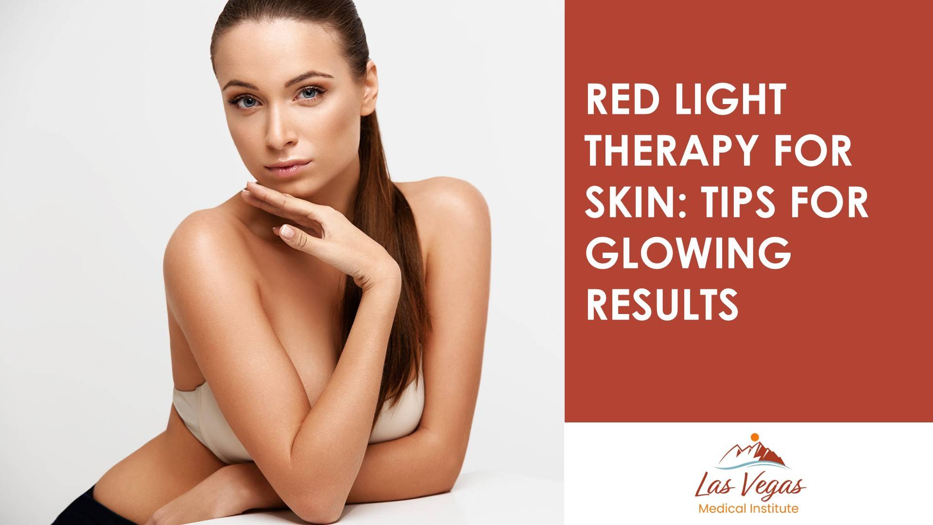 Red Light Therapy for Skin: Tips for Glowing Results By Las Vegas Medical Institute