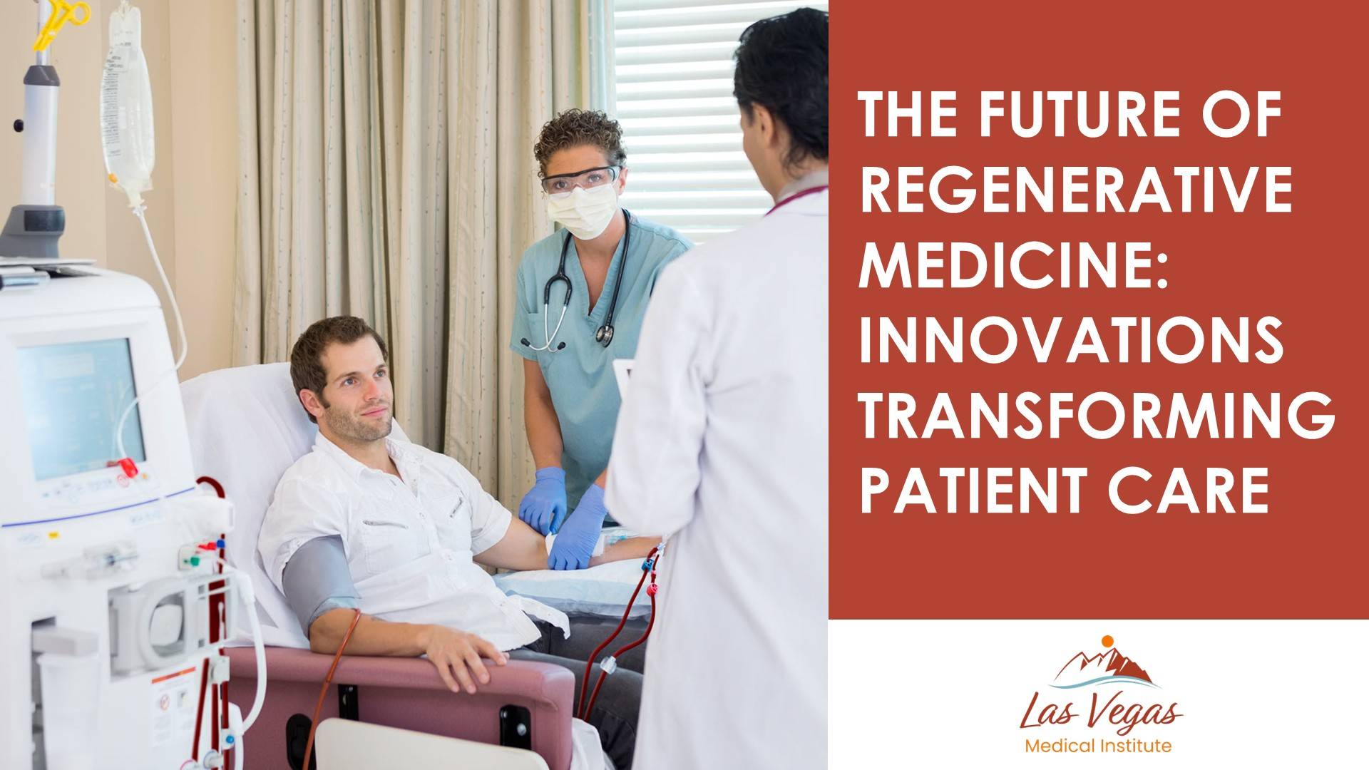 The Future of Regenerative Medicine: Innovations Transforming Patient Care By Las Vegas Medical Institute