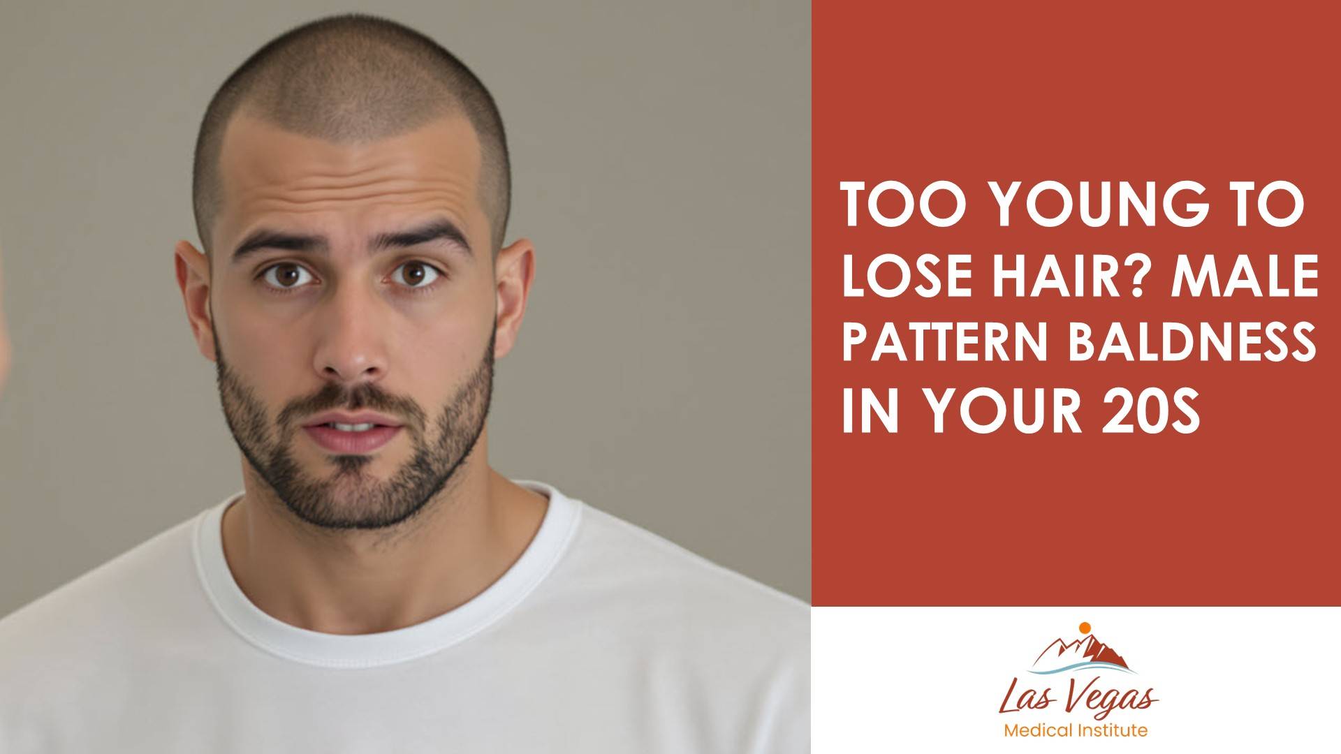 Too Young to Lose Hair? Male Pattern Baldness in Your 20s by Las Vegas Medical Institute