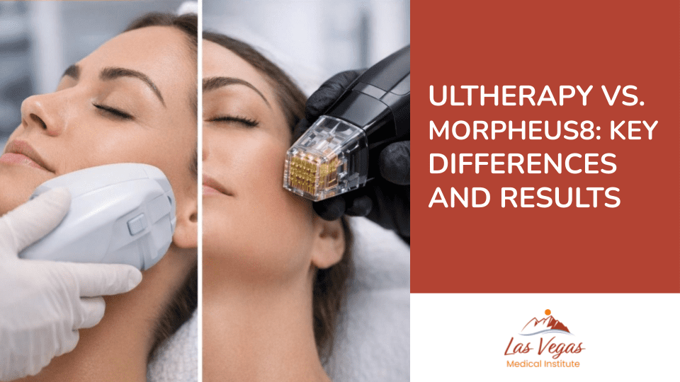 Ultherapy vs. Morpheus8: Key Differences and Results by Las Vegas Medical Institute